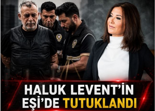 HALUK LEVENT'İN EŞİ'DE TUTUKLANDI