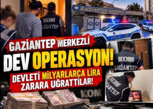 GAZİANTEP’TE 122 MİLYARLIK KARA PARA OPERASYONU 
