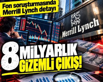 MERRILL LYNCH'DEN 8 MİLYAR TL. AÇIKLAMASI